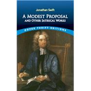 A Modest Proposal and Other Satirical Works by Swift, Jonathan, 9780486287591