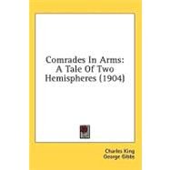 Comrades in Arms : A Tale of Two Hemispheres (1904) by King, Charles; Gibbs, George; Deming, E. W., 9780548657591