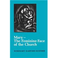 Mary, the Feminine Face of the Church by Ruether, Rosemary Radford, 9780664247591