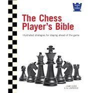 The Chess Player's Bible by Eade, James; Lawrence, Al, 9780764167591