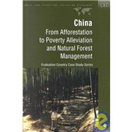 China : From Afforestation to Poverty Alleviation and Natural Forest Management by Rozelle, Scott; Huang, Jikun; Husain, Syed Arif; Zazueta, Aaron, 9780821347591