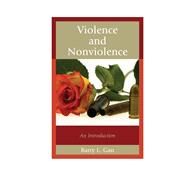Violence and Nonviolence An Introduction by Gan, Barry L., 9781442217591