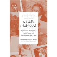 A Girl's Childhood: Psychological Development, Social Change, and the Yale Child Study Center by Mayes, Linda C.; Lassonde, Stephen; Weinstein, Deborah, 9780300117592