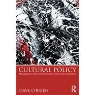Cultural Policy: Management, Value and Modernity in the Creative Industries by O'Brien; Dave, 9780415817592