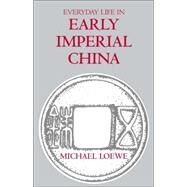 Everyday Life In Early Imperial China: During the Han Period 202 BC-AD 220 by Loewe, Michael; Wilson, Eva, 9780872207592