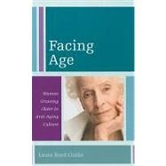 Facing Age Women Growing Older in Anti-Aging Culture by Hurd Clarke, Laura, 9781442207592