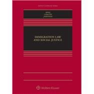Immigration Law and Social Justice by Hing, Bill Ong; Chacon, Jennifer M.; Johnson, Kevin R., 9781454877592