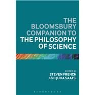 The Bloomsbury Companion to the Philosophy of Science by French, Steven; Saatsi, Juha, 9781472527592