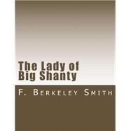 The Lady of Big Shanty by Smith, F. Berkeley, 9781502767592