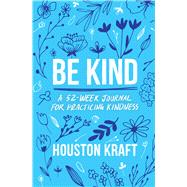 Be Kind A 52-Week Journal for Practicing Kindness by Kraft, Houston, 9781668027592