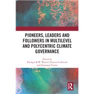 Pioneers, Leaders and Followers in Multilevel and Polycentric Climate Governance by Wurzel, Rdiger; Liefferink, Duncan; Torney, Diarmuid, 9780367467593