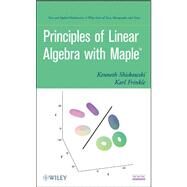 Principles of Linear Algebra With Maple by Shiskowski, Kenneth M.; Frinkle, Karl, 9780470637593