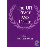 The Un, Peace and Force by Pugh,Michael;Pugh,Michael, 9780714647593