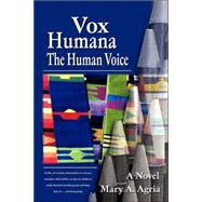 Vox Humana: The Human Voice by Agria, Mary A., 9781430317593