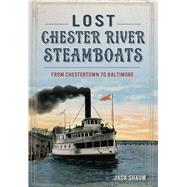Lost Chester River Steamboats by Shaum, Jack, 9781467117593