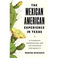 The Mexican American Experience in Texas by Martha Menchaca, 9781477327593