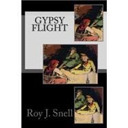 Gypsy Flight by Snell, Roy J., 9781502517593