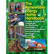 The Renewable Energy Home Handbook Insulation & energy saving, Living off-grid, Bio-mass heating, Wind turbines, Solar electric PV generation, Solar water heating, Heat pumps, & more by Porter, Lindsay, 9781845847593