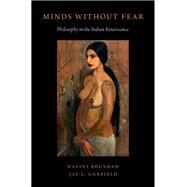 Minds Without Fear Philosophy in the Indian Renaissance by Bhushan, Nalini; Garfield, Jay L., 9780190457594