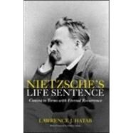 Nietzsche's Life Sentence: Coming to Terms with Eternal Recurrence by Hatab; Lawrence J., 9780415967594