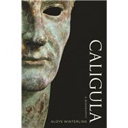 Caligula by Winterling, Aloys; Schneider, Deborah Lucas; Most, Glenn W.; Psoinos, Paul, 9780520287594