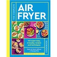 The Complete Air Fryer Cookbook 140 super-easy, everyday recipes and techniques by Milner, Sam; Milner, Dom, 9780711287594