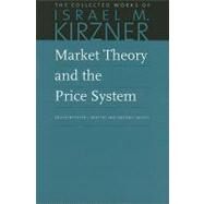 Market Theory and the Price System by Kirzner, Israel M.; Boettke, Peter J.; Sautet, Frederic E., 9780865977594