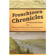 Frenchtown Chronicles of Prairie Du Chien by Antoine, Mary Elise; Murphy, Lucy Eldersveld, 9780870207594