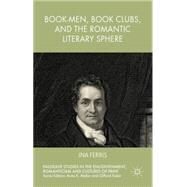 Book-Men, Book Clubs, and the Romantic Literary Sphere by Ferris, Ina, 9781137367594