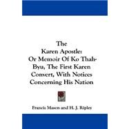 The Karen Apostle: Or Memoir of Ko Thah-byu, the First Karen Convert, With Notices Concerning His Nation by Mason, Francis, 9781432697594