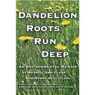 Dandelion Roots Run Deep An Environmental Memoir by Clark, Merry; Clark, Merrill, 9798350957594