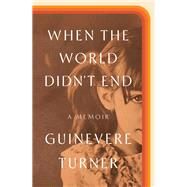 When the World Didn't End A Memoir by Turner, Guinevere, 9780593237595
