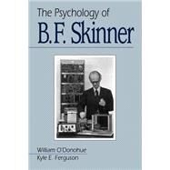 The Psychology of B F Skinner by William O'Donohue, 9780761917595