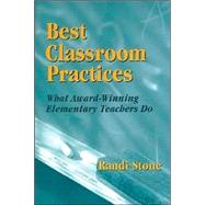 Best Classroom Practices : What Award-Winning Elementary Teachers Do by Randi Stone, 9780803967595