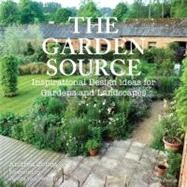 The Garden Source Inspirational Design Ideas for Gardens and Landscapes by Jones, Andrea; Van Sweden, James, 9780847837595