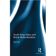 South Asian Islam and British Multiculturalism by Ali; Amir, 9781138657595