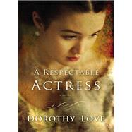 A Respectable Actress by Love, Dorothy, 9781401687595
