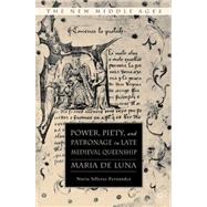 Power, Piety, and Patronage in Late Medieval Queenship Maria de Luna by Silleras-Fernandez, Nuria, 9781403977595