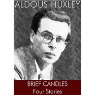 Brief Candles. Four Stories. by Aldous Huxley, 9781479457595
