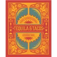 Tequila & Tacos A Guide to Spirited Pairings by Cobbs, Katherine, 9781982137595