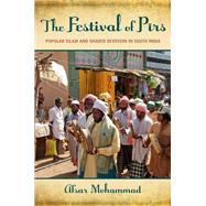 The Festival of Pirs Popular Islam and Shared Devotion in South India by Mohammad, Afsar, 9780199997596