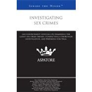 Investigating Sex Crimes : Law Enforcement Officials on Examining the Latest Sex Crime Trends, Conducting a Thorough Investigation, and Preparing for Trial (Inside the Minds) by Bellshaw, Steve; Imhof, David G.; Donegan, Elizabeth M.; Hinton, Herman L.; King, Genevieve M., 9780314277596