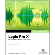 Apple Pro Training Series Logic Pro X: Professional Music Production by Nahmani, David, 9780321967596