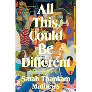 All This Could Be Different A Novel by Thankam Mathews, Sarah, 9780593607596