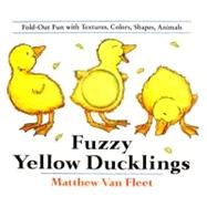 Fuzzy Yellow Ducklings : Fold-Out Fun with Textures, Colors, Shapes, Animals by Van Fleet, Matthew, 9780803717596