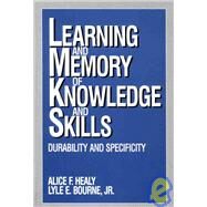Learning and Memory of Knowledge and Skills : Durability and Specificity by Alice F. Healy, 9780803957596