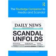 The Routledge Companion to Media and Scandal by Tumber; Howard, 9780815387596