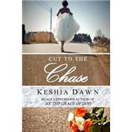 Cut to the Chase by Dawn, Keshia, 9781501047596