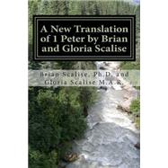 A New Translation of 1 Peter by Brian and Gloria Scalise by Scalise, Brian Thomas, Ph.d.; Scalise, Gloria Joy, 9781503027596