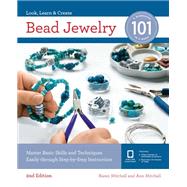 Bead Jewelry 101 Master Basic Skills and Techniques Easily Through Step-by-Step Instruction by Mitchell, Karen; Mitchell, Ann, 9781631597596